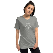 Load image into Gallery viewer, Wife Life | Tri-blend T-Shirt