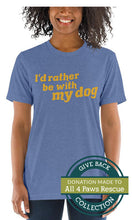 Load image into Gallery viewer, I&#39;d rather be with my dog | Tri-blend T-Shirt