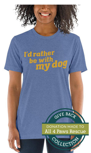 I'd rather be with my dog | Tri-blend T-Shirt