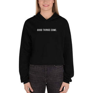 Good Things Come. | Crop Hoodie Sweatshirt