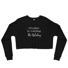 Load image into Gallery viewer, I&#39;d Rather Be Watching The Holiday | Crop Sweatshirt