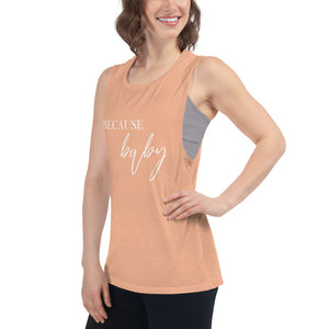Because Baby | Muscle Tank