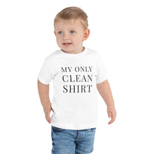 Load image into Gallery viewer, My Only Clean Shirt | Toddler Tee