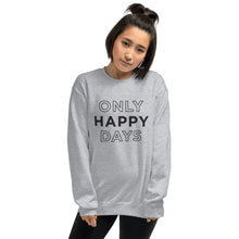 Load image into Gallery viewer, Only Happy Days | Crew Neck Sweatshirt