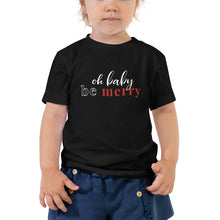 Load image into Gallery viewer, Oh Baby, Be Merry | Toddler Tee