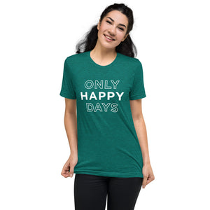 Only Happy Days | Tri-blend T-Shirt