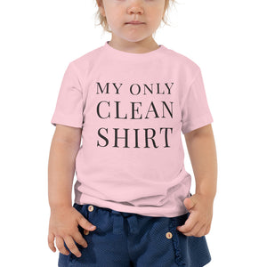 My Only Clean Shirt | Toddler Tee