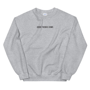 Good Things Come. | Crew Neck Sweatshirt