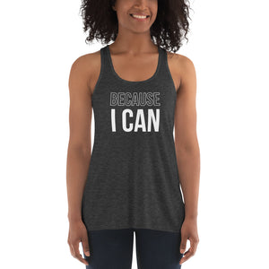 Because I Can | Flowy Racerback Tank