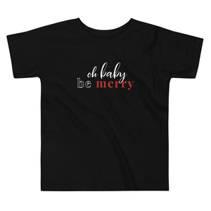 Oh Baby, Be Merry | Toddler Tee