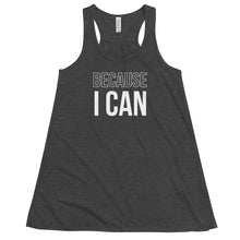 Load image into Gallery viewer, Because I Can | Flowy Racerback Tank