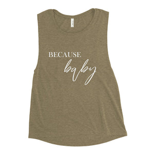 Because Baby | Muscle Tank