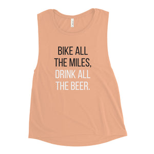 Bike all the miles, Drink all the beer | Muscle Tank