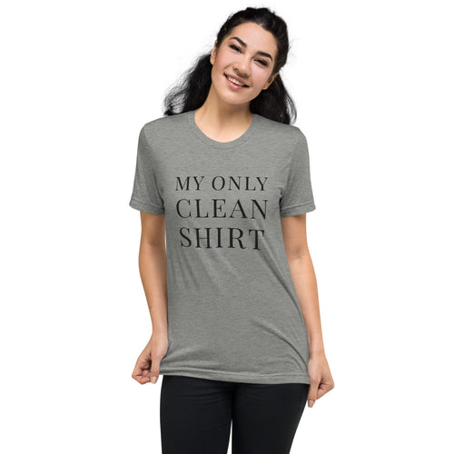 My Only Clean Shirt | Tri-blend T-Shirt