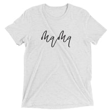Load image into Gallery viewer, Mama | Tri-blend T-Shirt