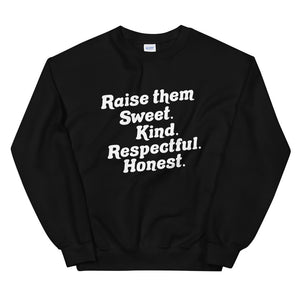 Raise them Sweet. Kind. Respectful. Honest. | Crew Neck Sweatshirt