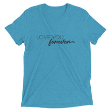 Load image into Gallery viewer, Love You Forever | Tri-blend T-Shirt