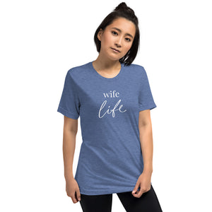 Wife Life | Tri-blend T-Shirt