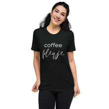 Load image into Gallery viewer, Coffee Please | Tri-blend T-Shirt