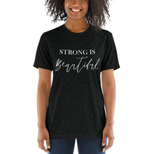 Load image into Gallery viewer, Strong is Beautiful | Tri-blend T-Shirt