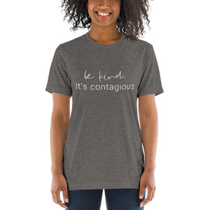 Be Kind. It's Contagious | Tri-blend T-Shirt