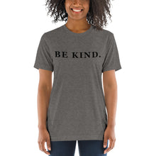 Load image into Gallery viewer, Be Kind. | Tri-blend T-Shirt
