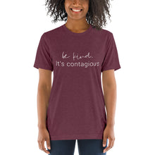 Load image into Gallery viewer, Be Kind. It&#39;s Contagious | Tri-blend T-Shirt