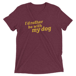 I'd rather be with my dog | Tri-blend T-Shirt