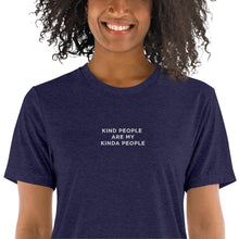 Load image into Gallery viewer, Kind People are my Kinda People | Embroidered Tri-blend T-Shirt