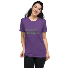 Load image into Gallery viewer, Be Brave. Be Bold. | Tri-blend T-Shirt