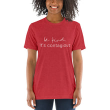 Load image into Gallery viewer, Be Kind. It&#39;s Contagious | Tri-blend T-Shirt