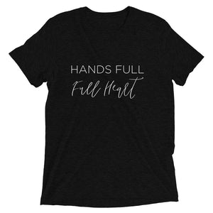 Hands Full Full Heart | Tri-blend T-Shirt