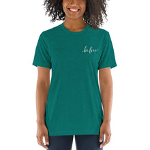 Load image into Gallery viewer, Be Free | Embroidered Tri-blend T-Shirt