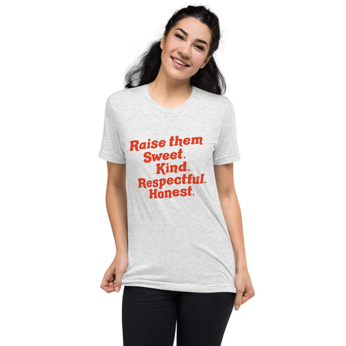 Raise them Sweet. Kind. Respectful. Honest. | Tri-blend T-Shirt