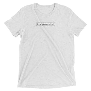Treat People Right | Tri-blend T-Shirt