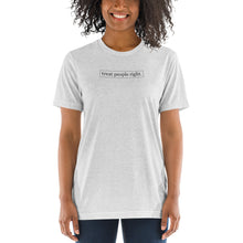 Load image into Gallery viewer, Treat People Right | Tri-blend T-Shirt